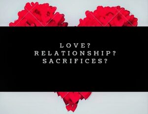 love, relationships and sacrifcies